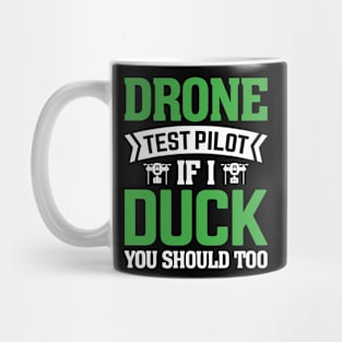 Drone Test Pilot - If I Duck You Should Too Mug